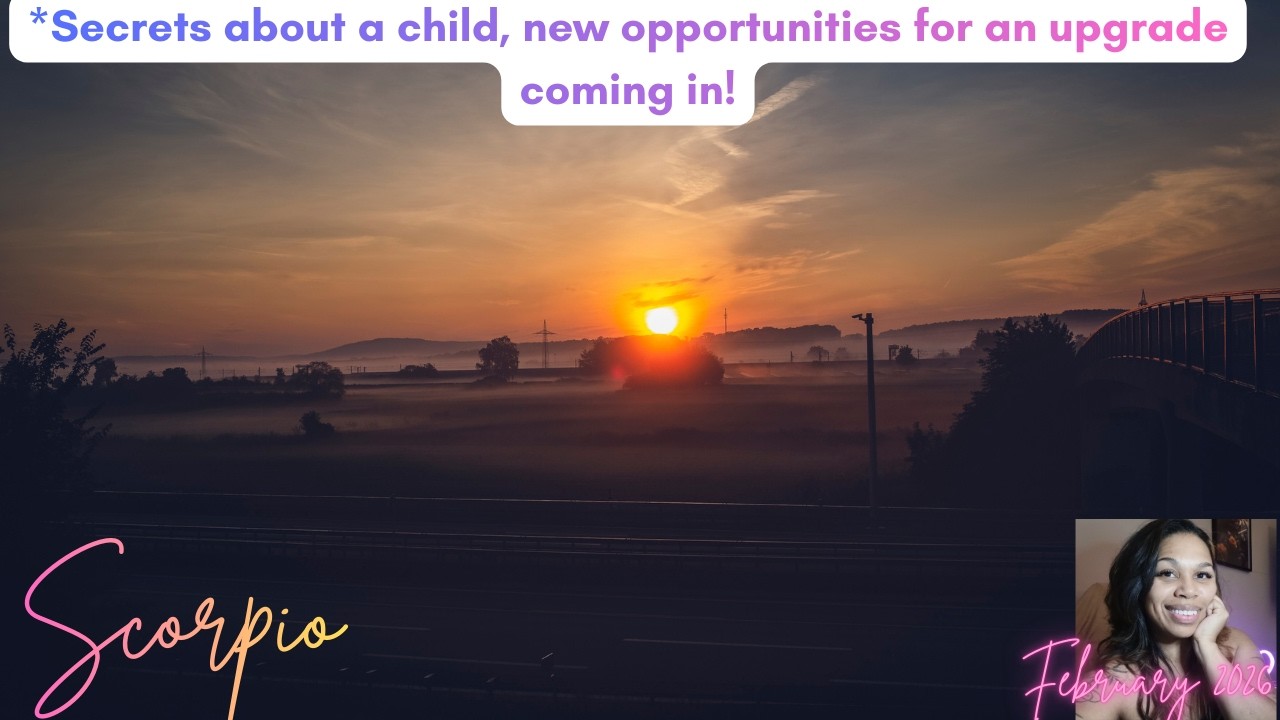 Scorpio *Secrets about a child, new opportunities for an upgrade coming in!