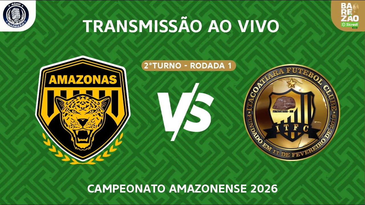 AMAZONAS X ITACOATIARA - BAREZ&Atilde;O 2026 | RODADA 1 | 2&deg; TURNO | 🛑AO VIVO🛑(🎙️NARRA&Ccedil;&Atilde;O📻)