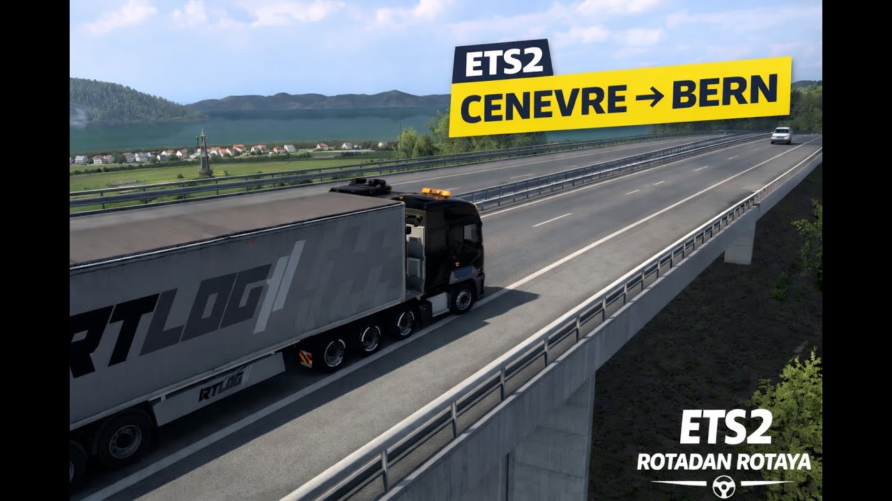 ETS2 | İsviçre Yollarında | Cenevre → Bern 🚛