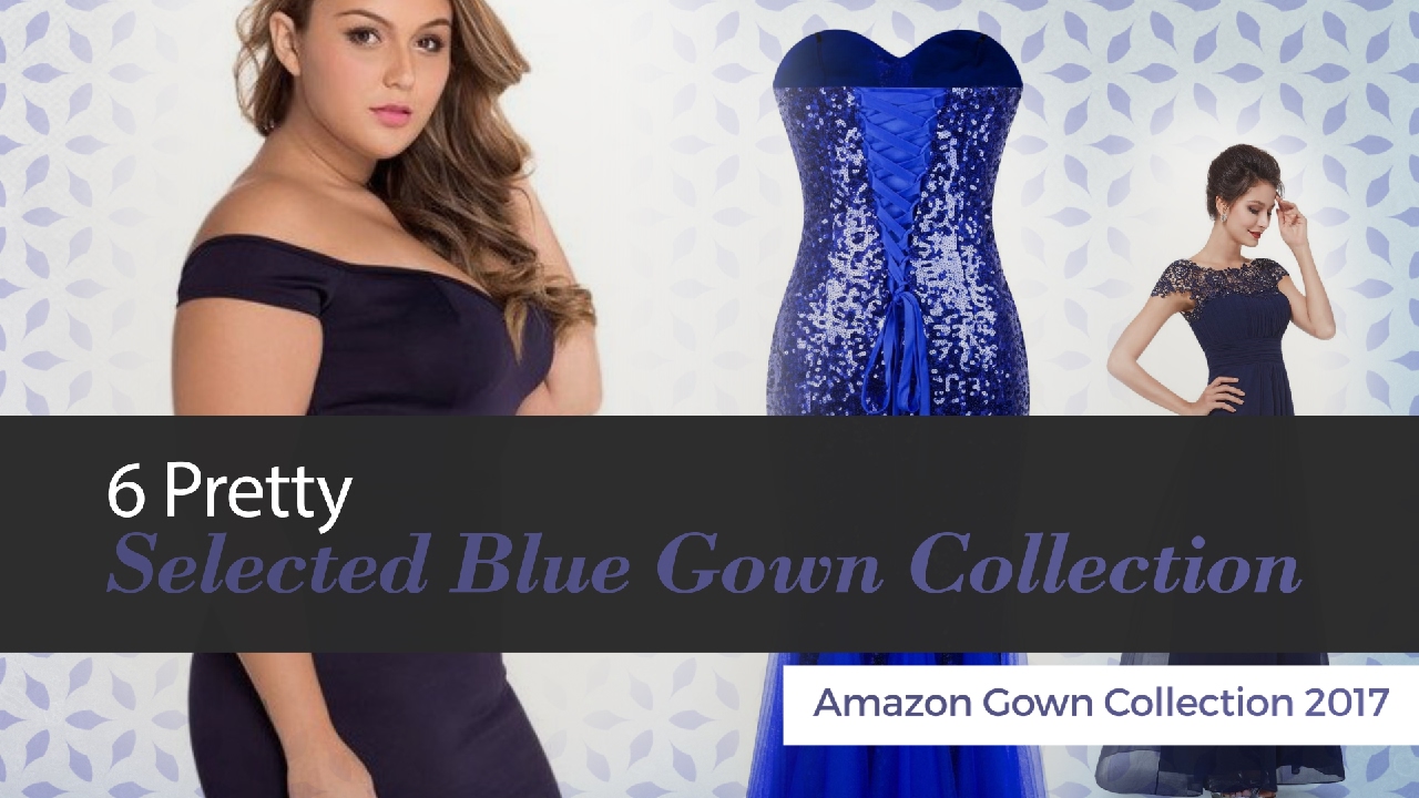 6 Pretty Selected Blue Gown Collection Amazon Gown Collection 2017