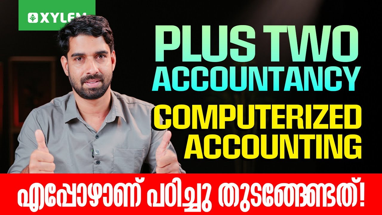 Plus Two Accountancy - Computerized Accounting എപ്പോഴാണ് പഠിച്ചു തുടങ്ങേണ്ടത് | Xylem +2 Commerce