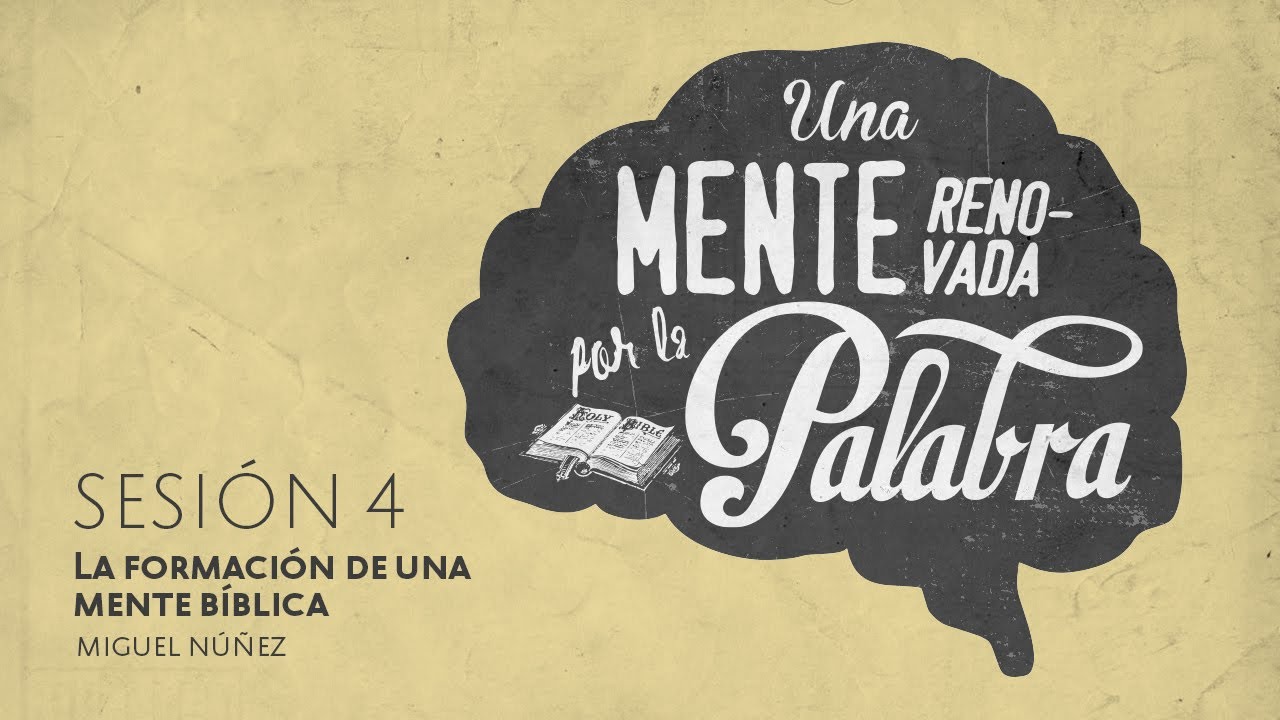 La formación de una mente bíblica — Pastor Miguel Núñez