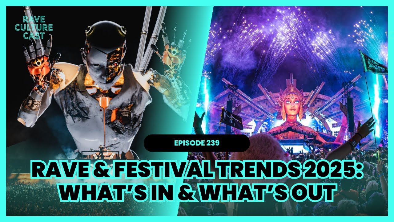 Rave & Festival Trends 2025: What’s In & What’s Out | Rave Culture Cast Ep.239