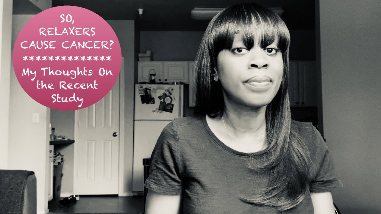 So, Relaxers Cause Cancer? | Healthy Relaxed Hair | My Thoughts On The Recent Study