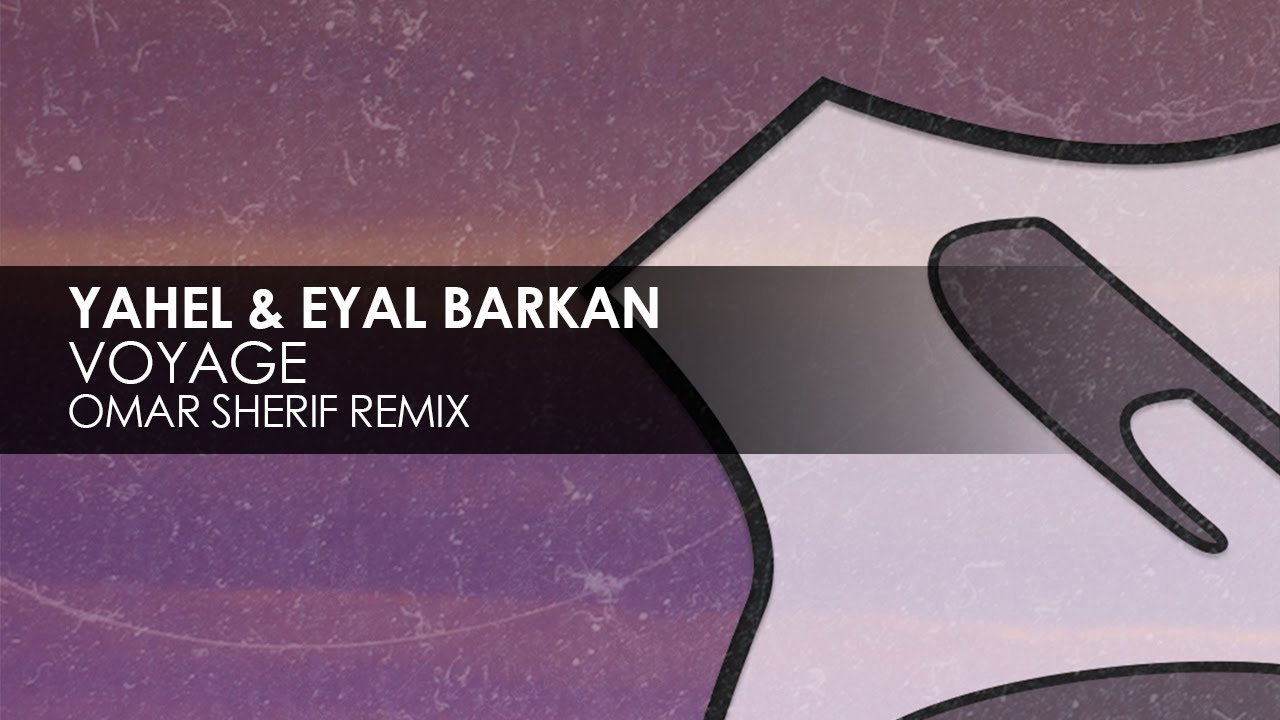Yahel & Eyal Barkan - Voyage (Omar Sherif Remix)