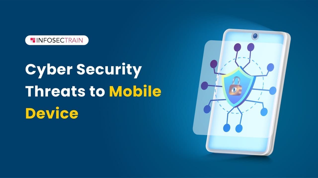 Что представляют собой киберугрозы для мобильных устройств? | InfosecTrain