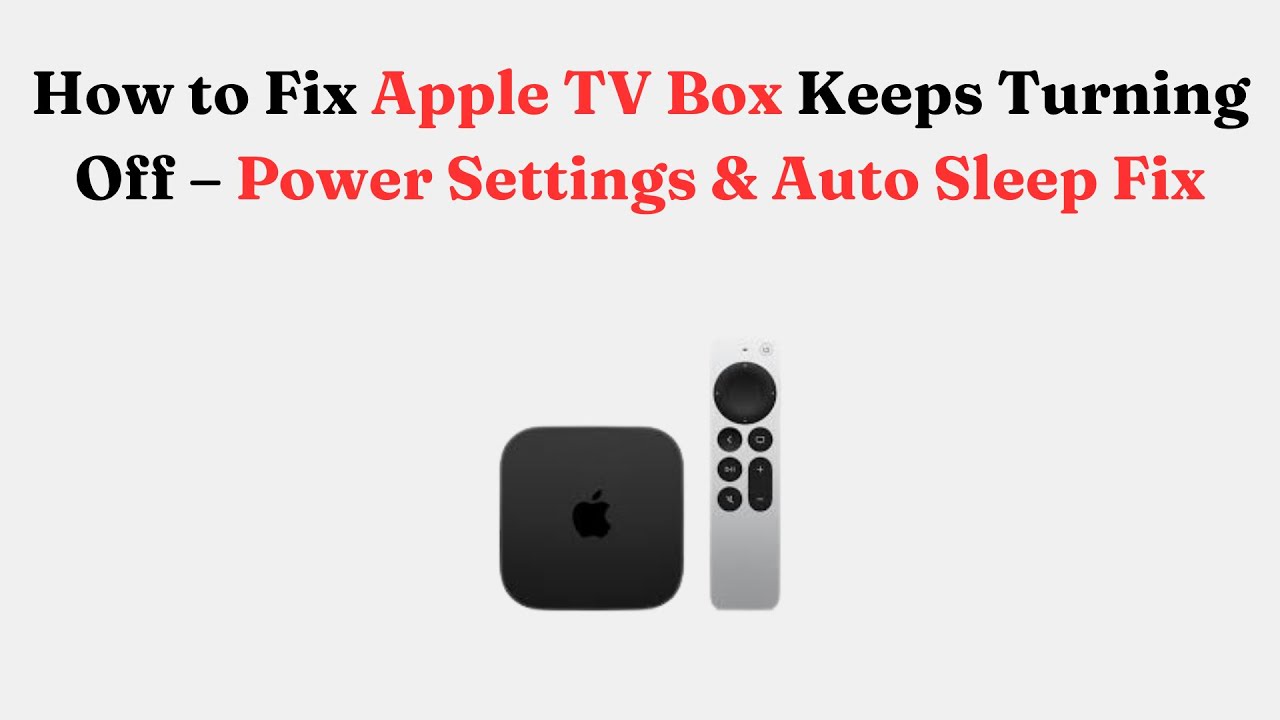 How to Fix Apple TV Box Keeps Turning Off &ndash; Power Settings & Auto Sleep Fix