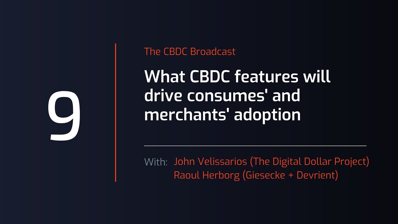 CBDC Broadcast #9 What CBDC features will drive consumers’ and merchants’ adoption?