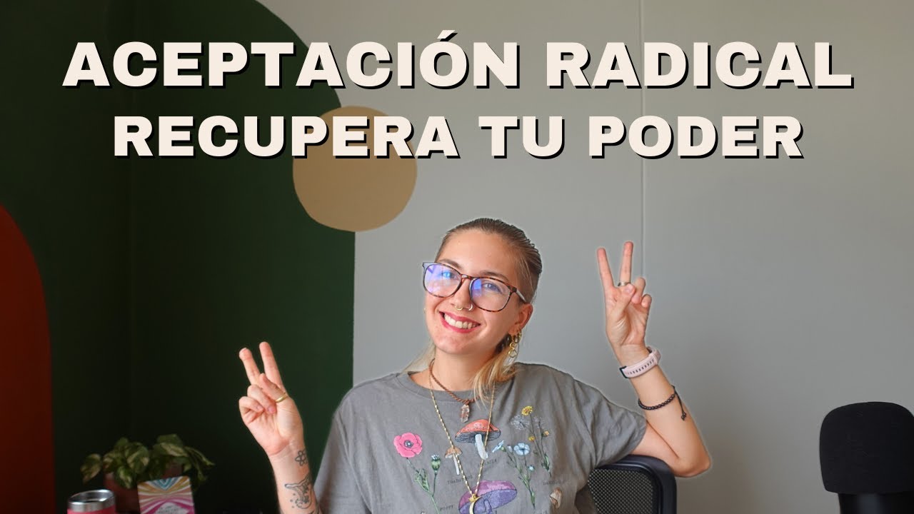 Aceptaci&oacute;n radical como forma de Empoderamiento y Autogesti&oacute;n Personal
