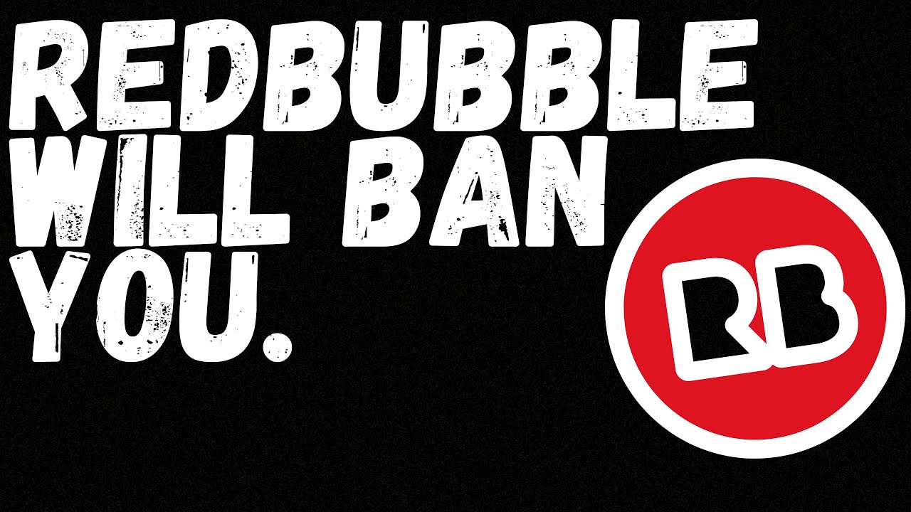 What To Do When Redbubble Bans You.