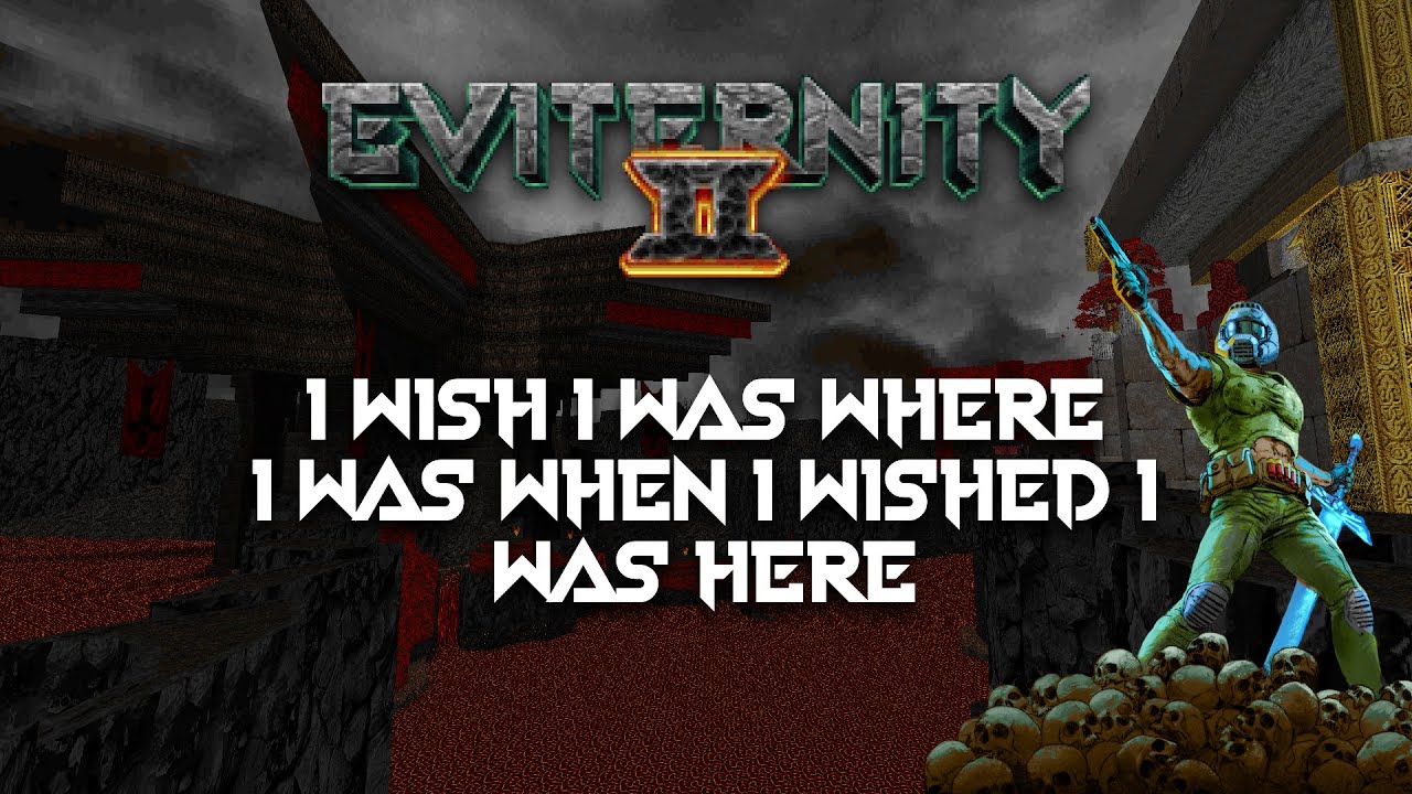 I Wish I Was Where I Was When I Wished I Was Here - Eviternity II OST (MAP36)