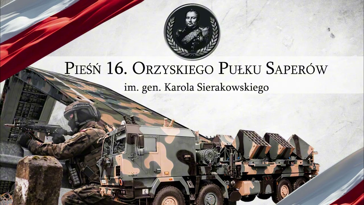 Pieśń 16. Orzyskiego Pułku Saper&oacute;w im. gen. Karola Sierakowskiego (16 psap)