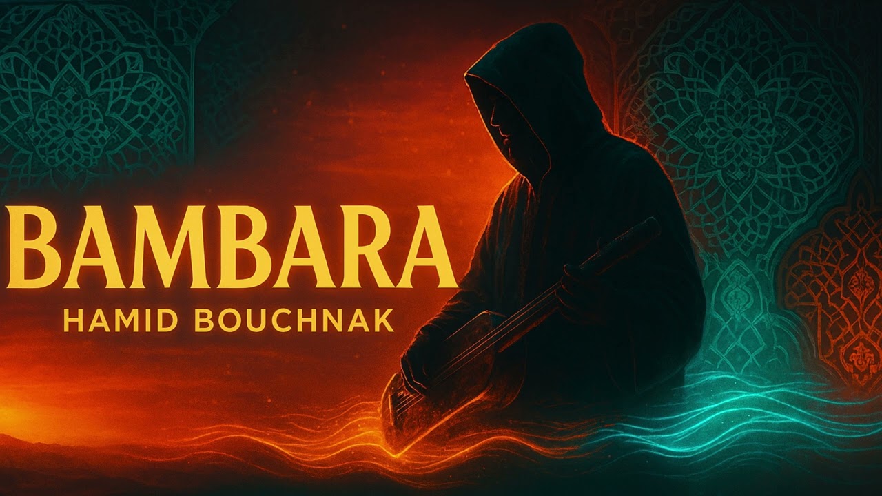 BAMBARA - Hamid Bouchnak (Modern Gnawa Edit)