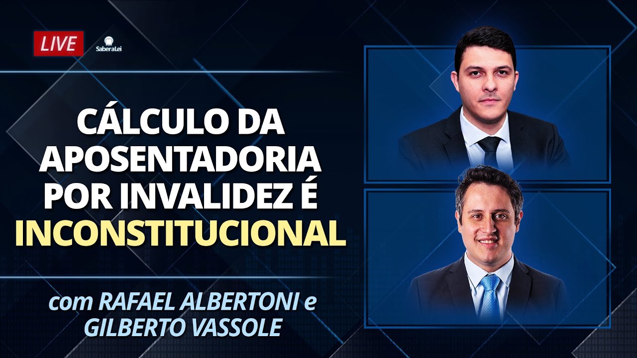 CÁLCULO da Aposentadoria por Invalidez é INCONSTITUCIONAL