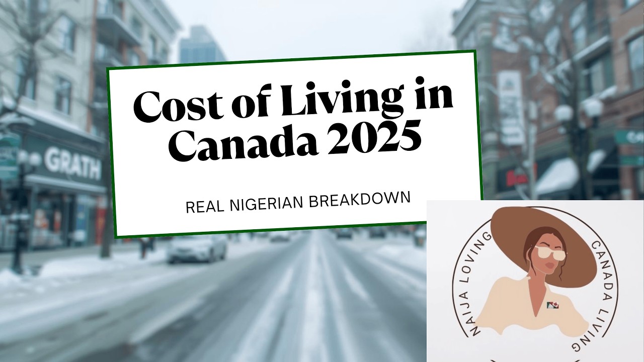Nigeria to Canada: How Much It REALLY Costs to Live in Canada in 2025 - Nigerian Breakdown