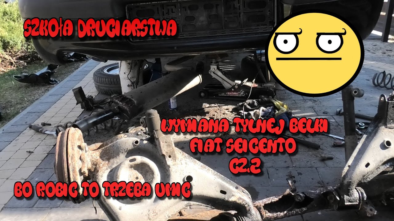 Szkoła Druciarstwa Bo Robić To Trzeba Umić Wymiana Tylnej Belki Fiat Seicento część 2 Wazzup :)