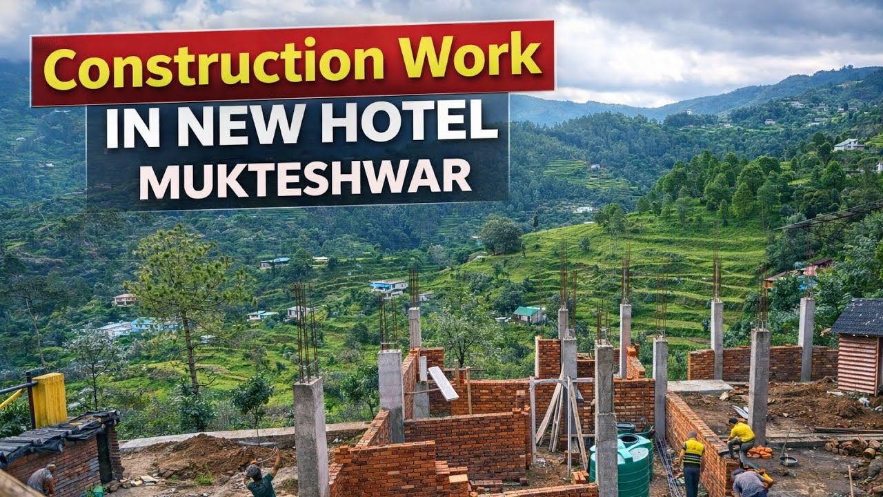 Construction work in new hotel in MUKTESHWAR uttarakhand 