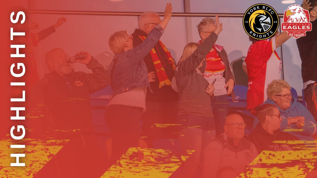 HIGHLIGHTS | York Knights 10-18 Sheffield Eagles