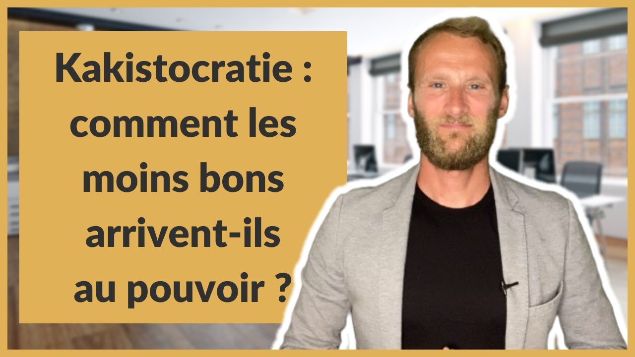 Kakistocratie : comment les moins bons arrivent ils au pouvoir ?