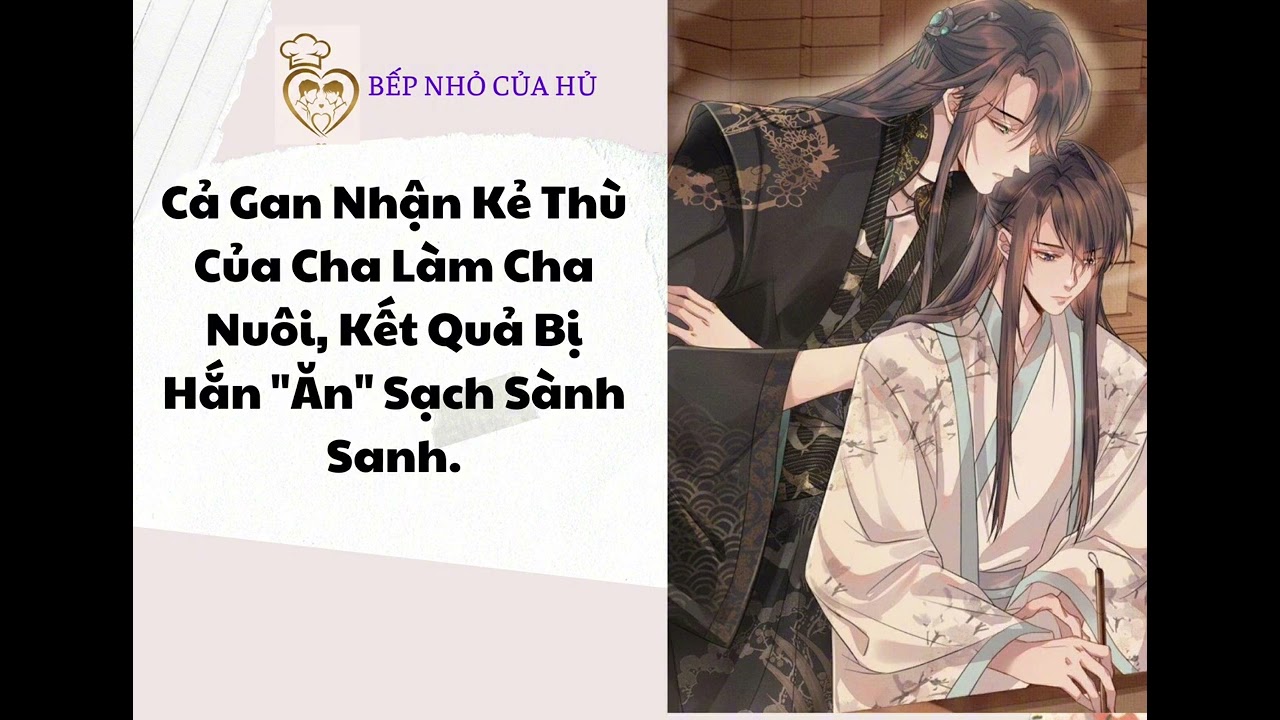 TRUYỆN BL | Cả Gan Nhận Kẻ Thù Của Cha Làm Cha Nuôi, Kết Quả Bị Hắn 