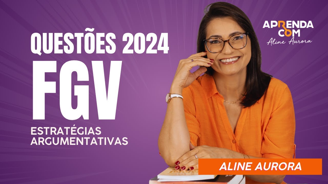 PORTUGUÊS FGV - ESTRATÉGIAS ARGUMENTATIVAS - PROFª ALINE AURORA