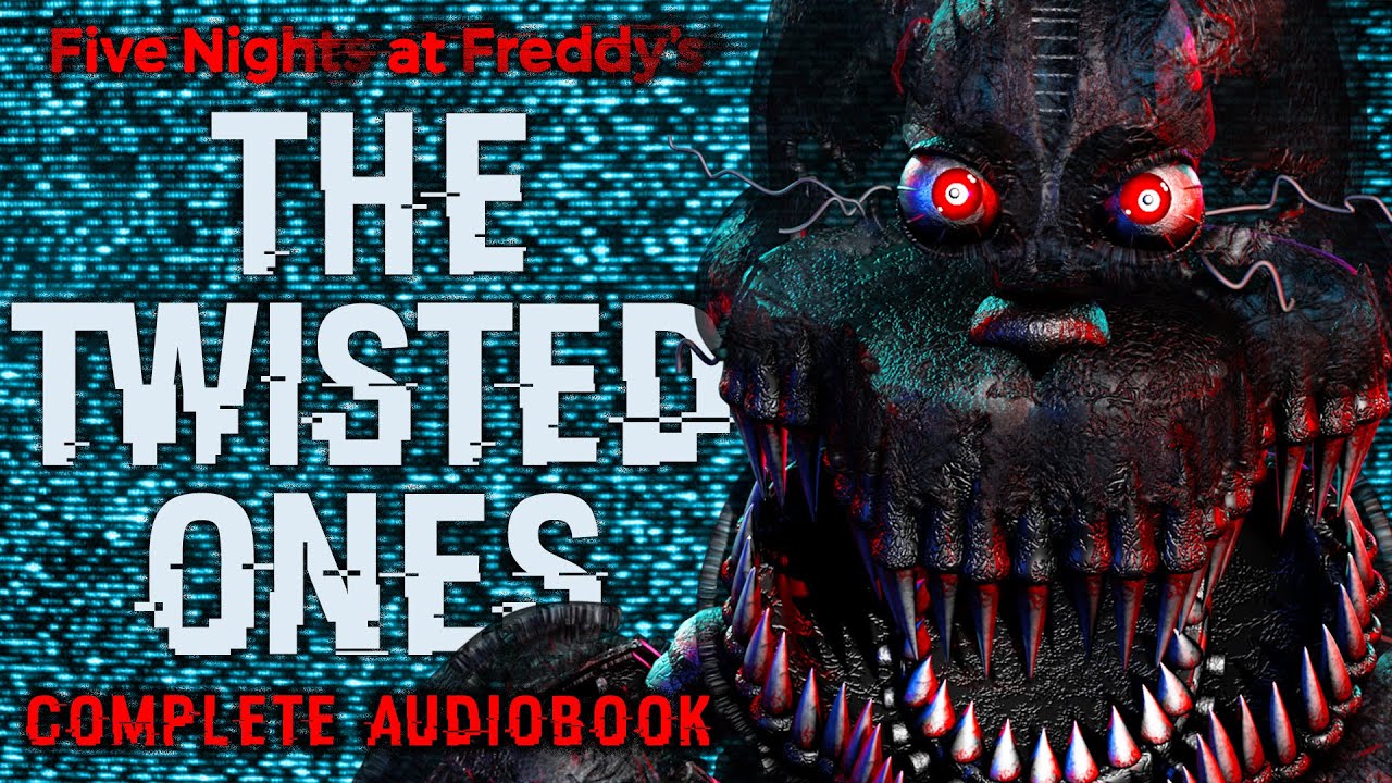 FNAF: THE TWISTED ONES - Complete Audiobook