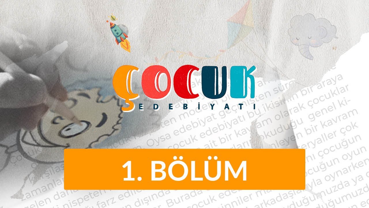 &Ccedil;ocuk ve Edebiyat - &Ccedil;ocuk Edebiyatı 1. B&ouml;l&uuml;m