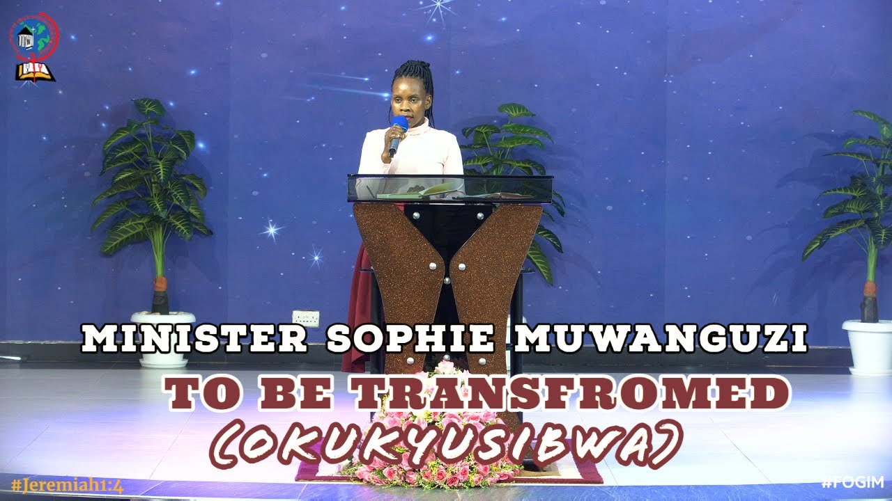 MINISTER SOPHIE MUWANGUZI | TO BE TRANSFORMED ( OKUKYUSIBWA )LUNCH HOUR SERVICE | FOGIM