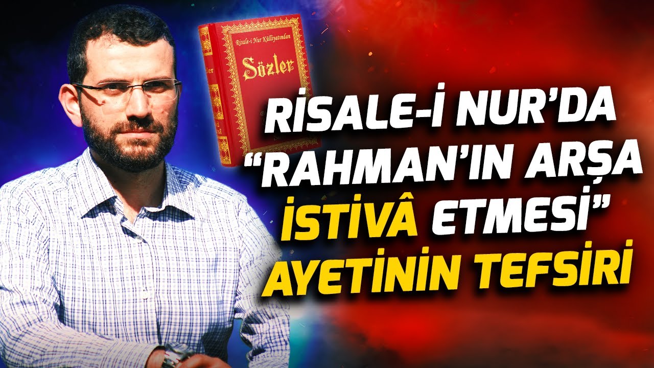Risale-i Nur'da İstivâ Meselesi II Said Nursi'nin Rahman'ın Arşa İstivâ'sı Ayetini Tefsiri