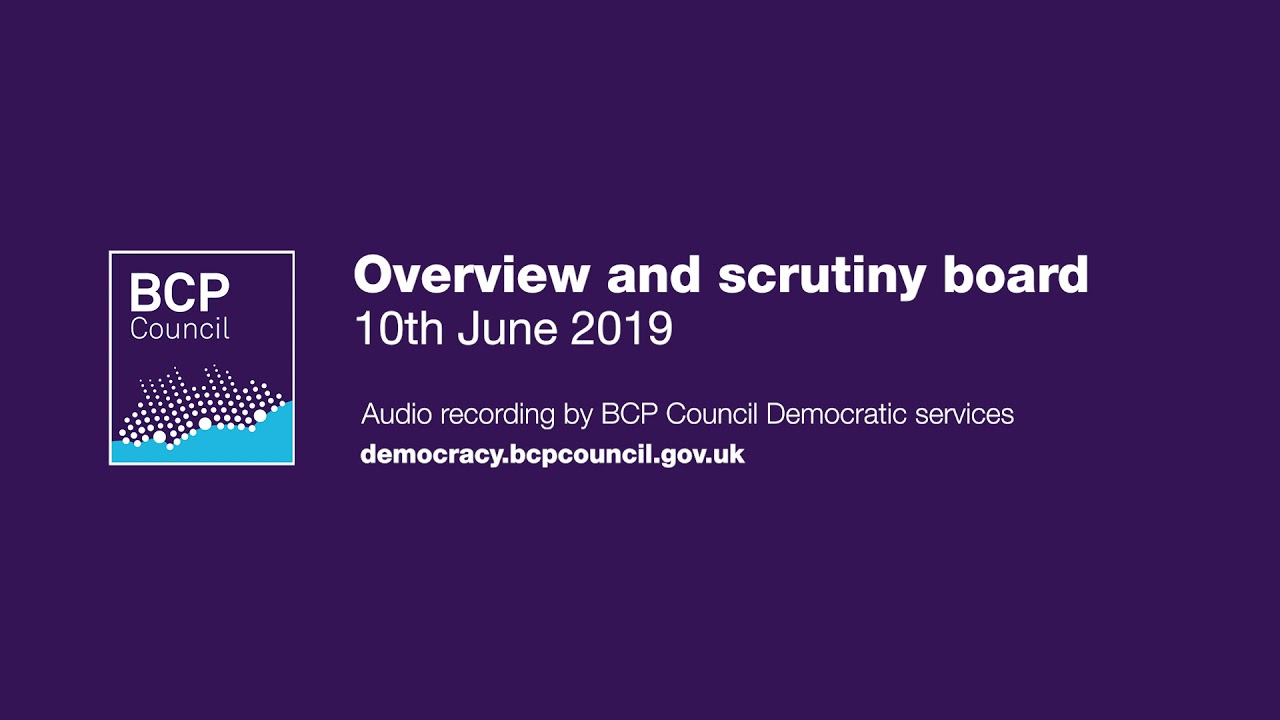 BCP Council Overview and Scrutiny Board - 10 June 2019