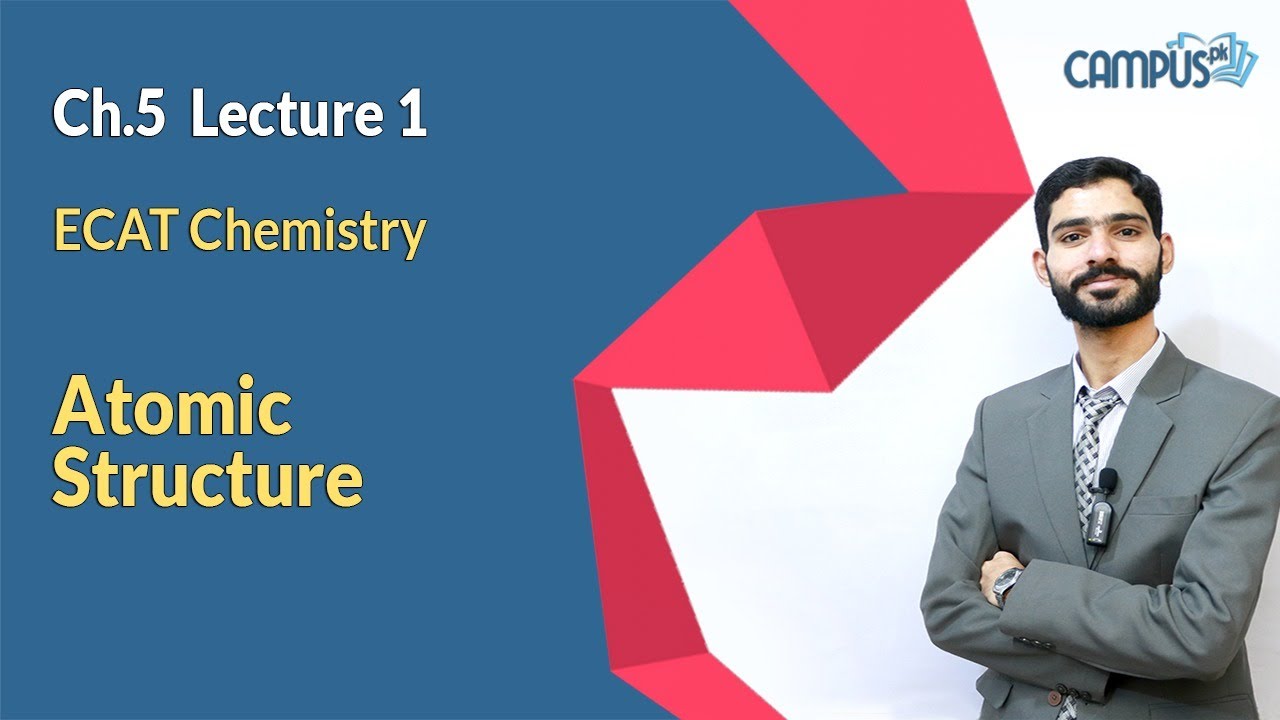 ECAT Chemistry Live Lecture 1, Ch no 5, Atomic Structure