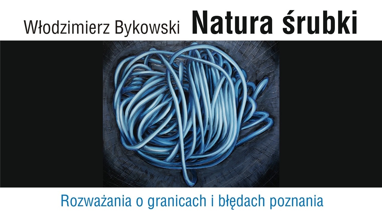 Natura śrubki - Rozważania o granicach i błędach poznania