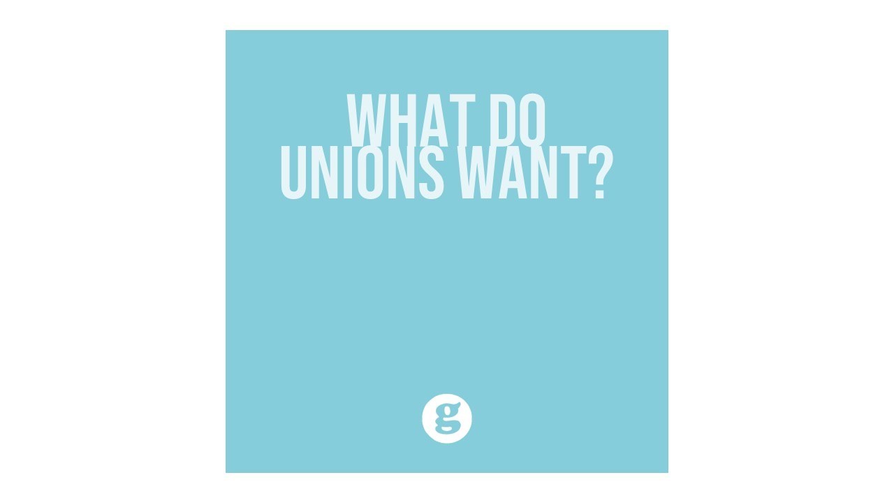 What Do Unions Want?