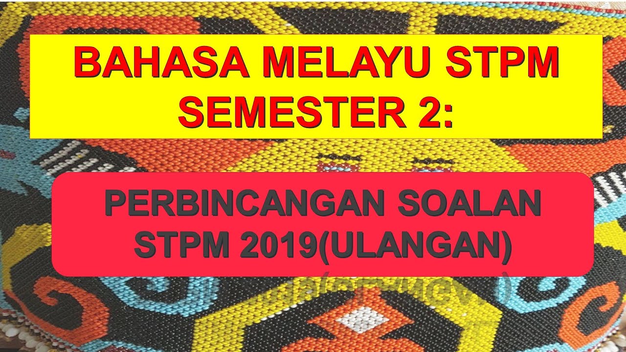 BAHASA MELAYU STPM: PERBINCANGAN SOALAN STPM SEMESTER 2 2019(ULANGAN)