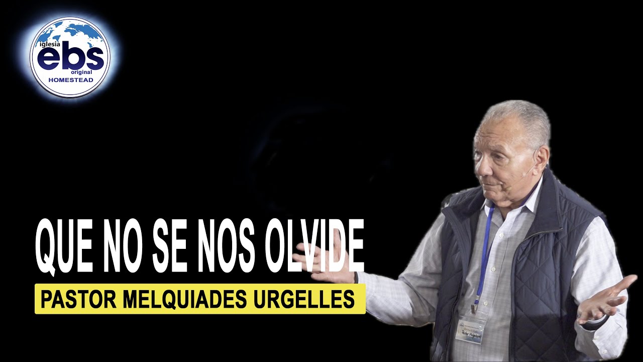 Que no se nos olvide   Pastor Melquiades Urgelles