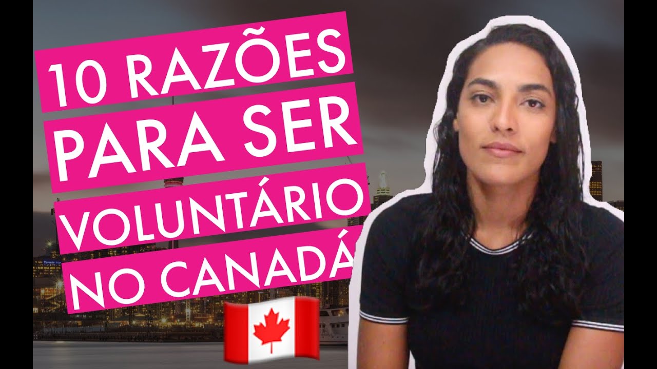 10 motivos para ser voluntário no CANADÁ e como isso ajuda no processo de imigração?