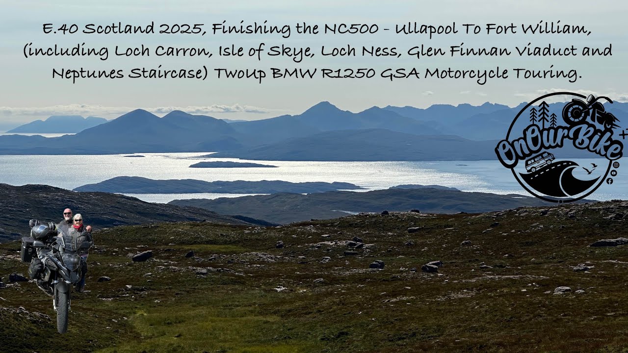 E.40 Scotland 2025, Finishing the NC500, Ullapool to Fort William,  Two Up BMW Motorcycle Touring