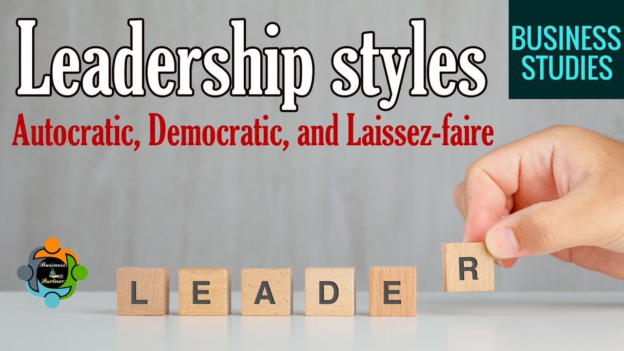 Leadership Styles - Autocratic, Democratic, and Laissez-faire
