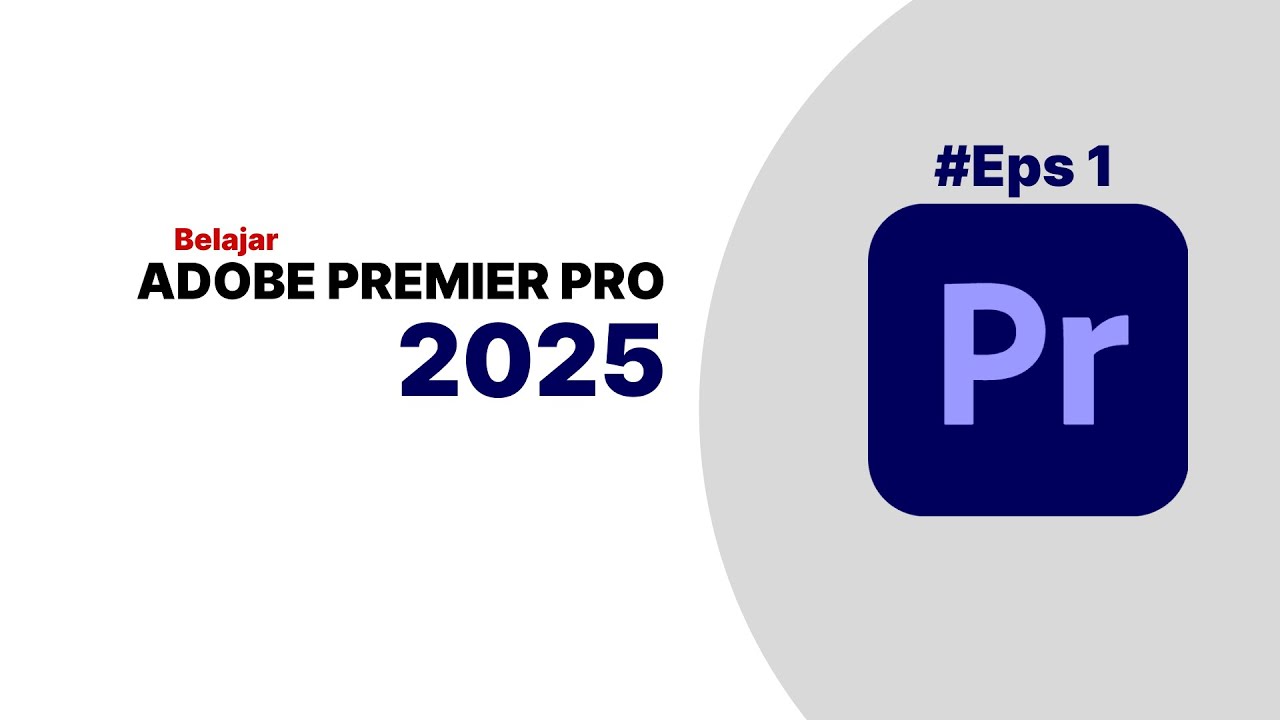 Belajar Adobe Premiere Pro 2025 dari Nol – Episode 1