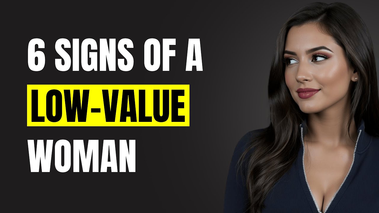 6 Signs of a Low-Value Woman (The Red Flags You Can’t Ignore) | Female Psychology