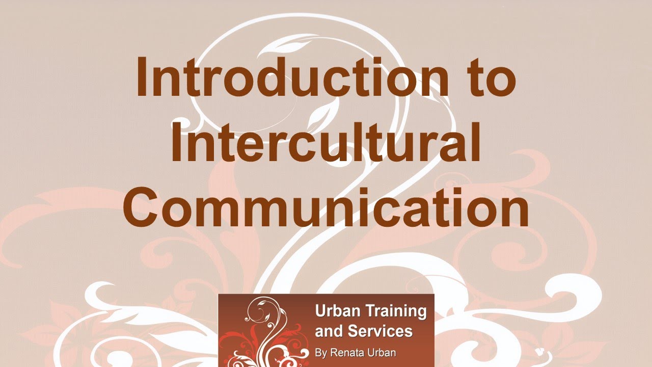 Introduction to Intercultural Communication - How to communicate successfully across Cultures