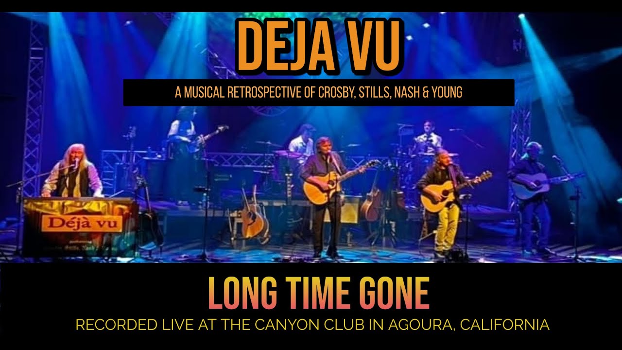 Long Time Gone by Deja Vu (A Musical Retrospective of Crosby, Stills, Nash & Young)