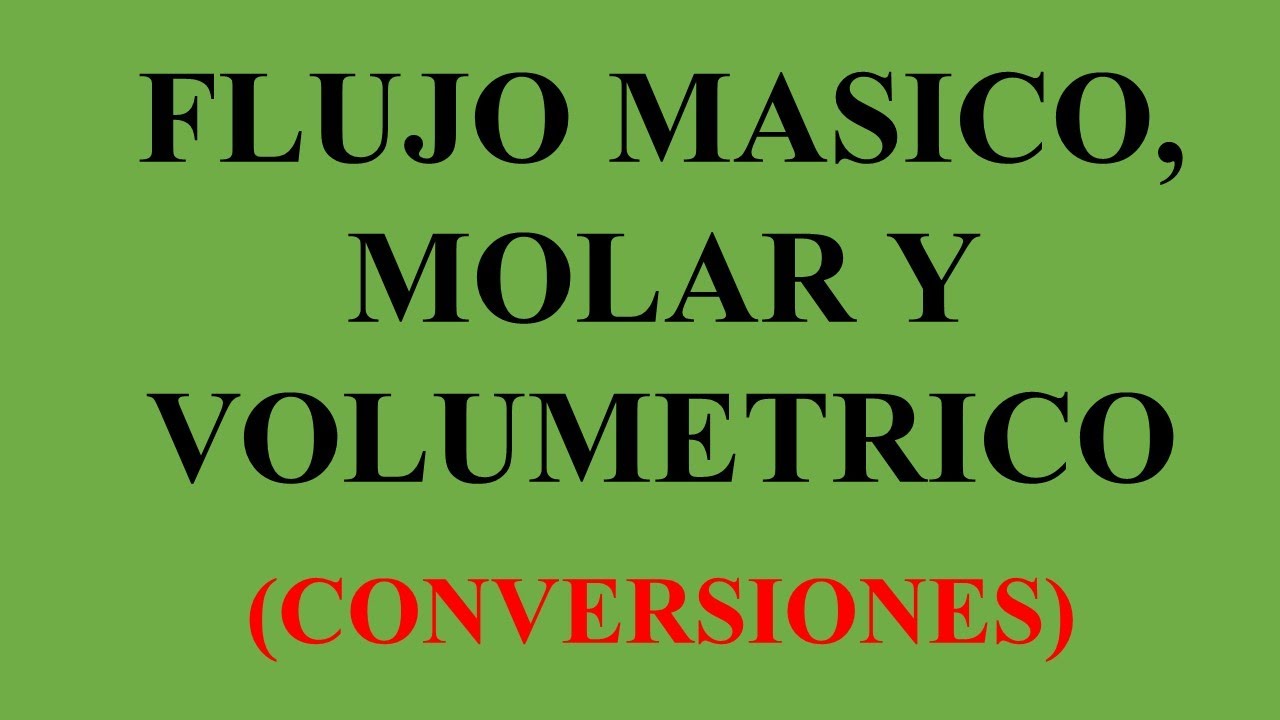 Flujo m&aacute;sico, molar y volumetrico Conversiones