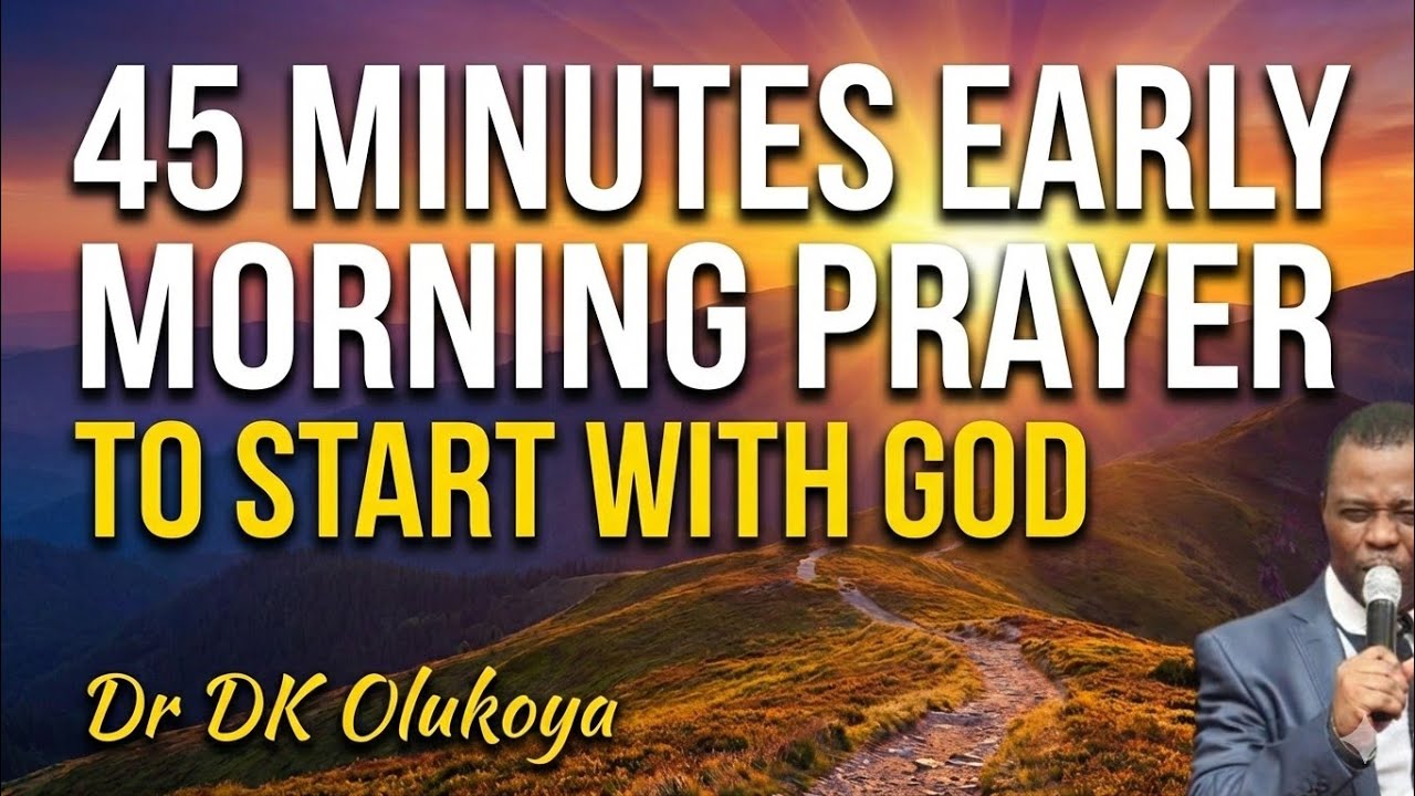 12 February 2026, Early Morning 45 Minutes prayer to start your day with God: Dr DK Olukoya prayers 