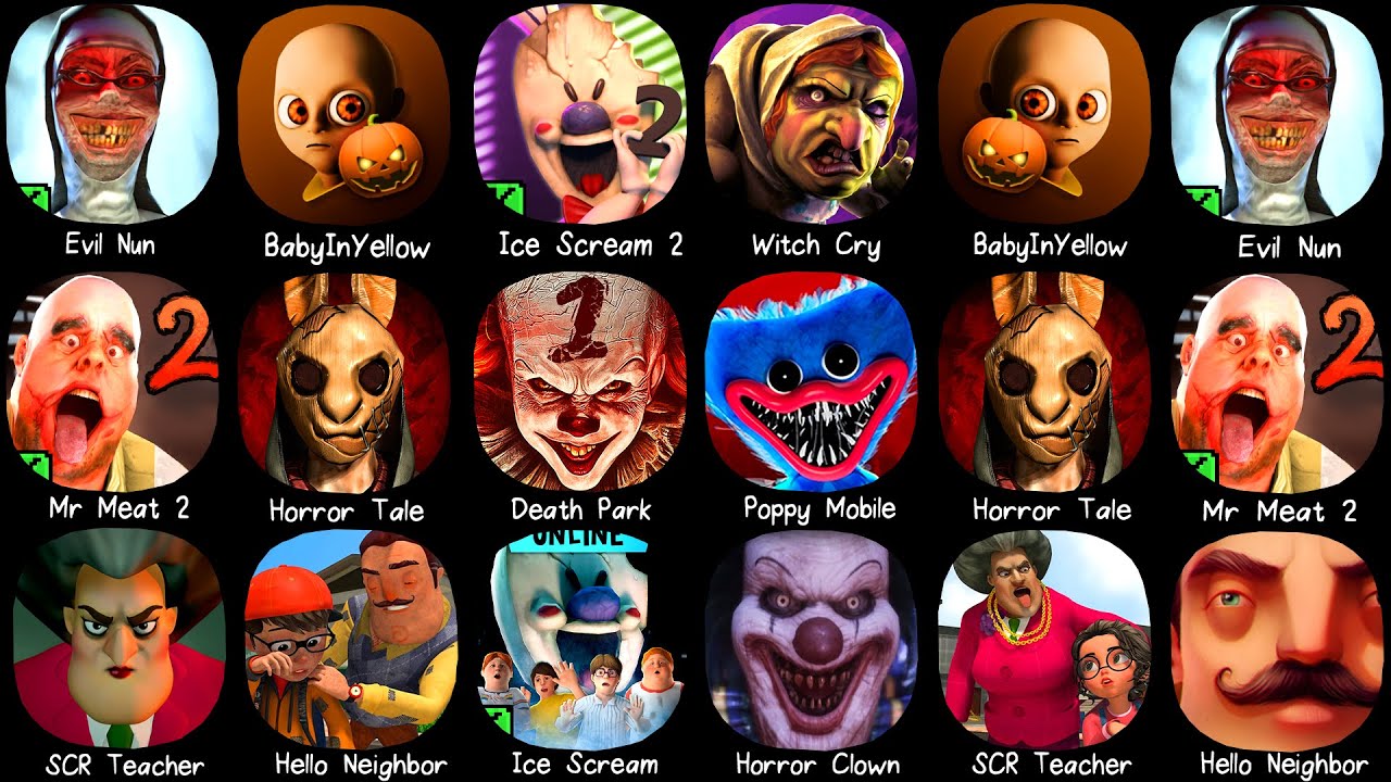 Evil Nun, Baby In Yellow, Ice Scream 2, Mr Meat 2, Death Park, Poppy Mobile, Scary Teacher,Witch Cry