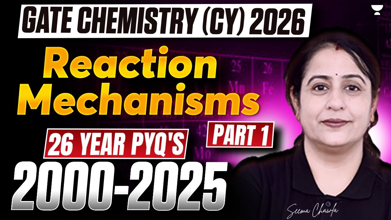 GATE Chemistry (CY) 2026 | Reaction Mechanisms 26 Year PYQ's (2000-2025)  | Seema Chawla