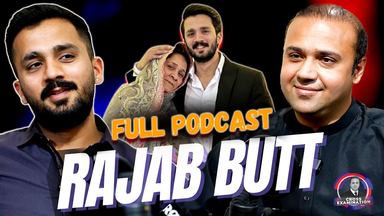 Rajab Butt Unfiltered Struggles & Success | Full Podcast | Cross Examination | Rajab Family