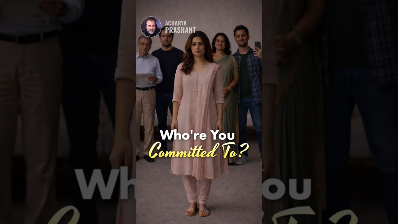 Who're You Committed To? || Acharya Prashant
