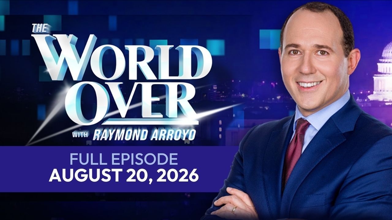 The World Over | Full Episode: GENDER IDEOLOGY, ILLINOIS ASSISTED SUICIDE, & More | August 20, 2026