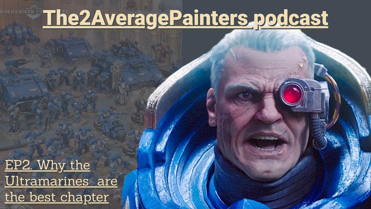 Why the Ultramarines  are the best chapter: Ep2 of The2AveragePainters podcast